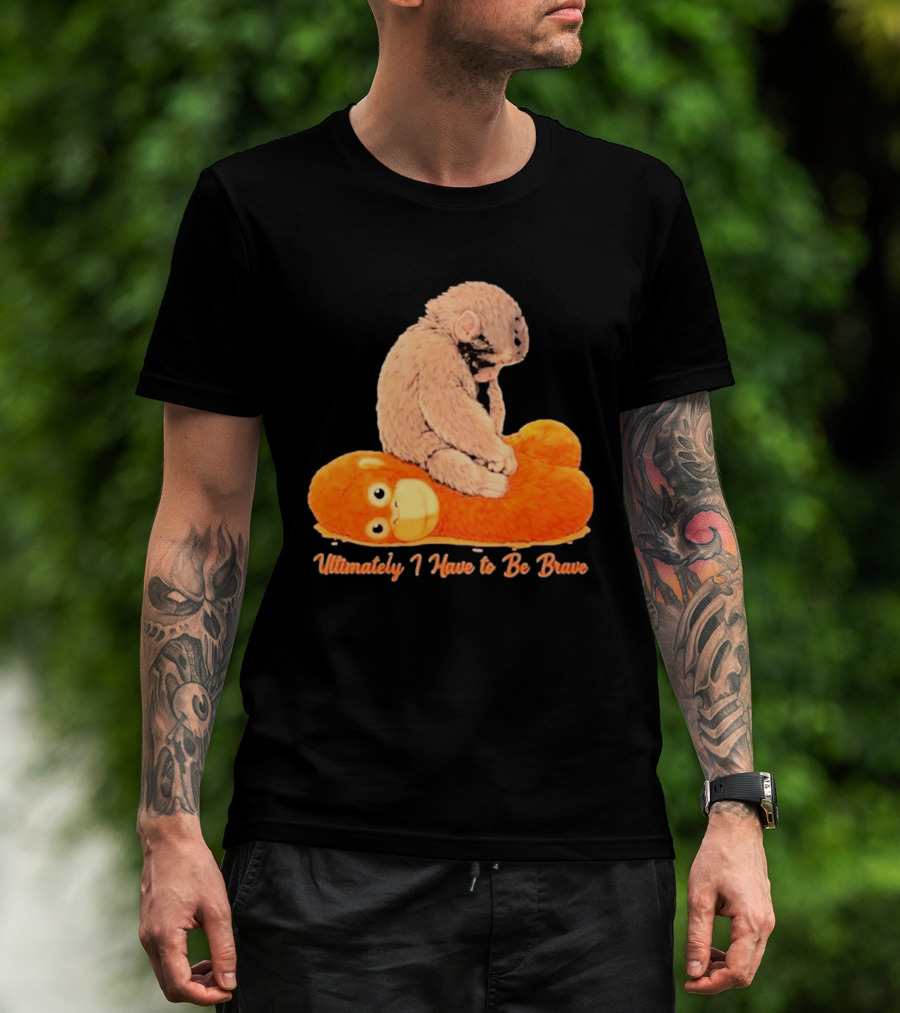 Monkey Punch Ultimately I Have To Be Brave Cute Animal T-Shirt