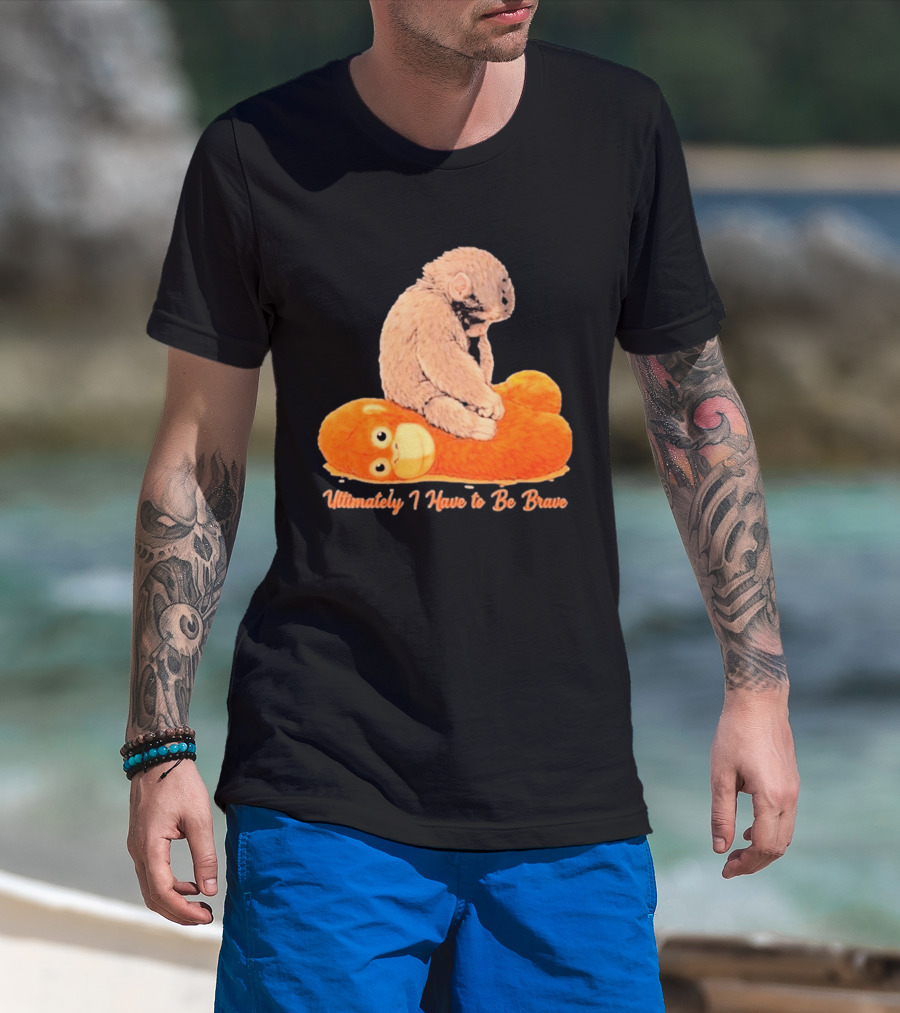 Monkey Punch Ultimately I Have To Be Brave Cute Animal T-Shirt