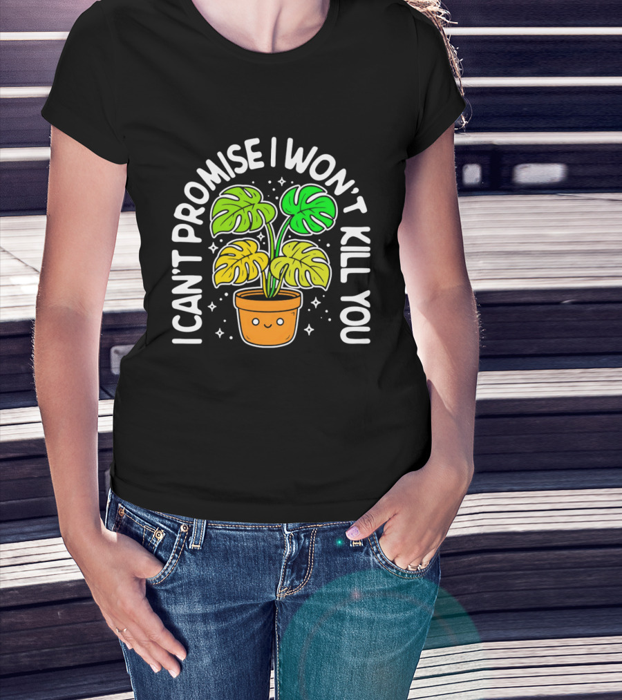 Monstera I Can't Promise I Won't Kill You Cute Plant Lovers T-Shirt