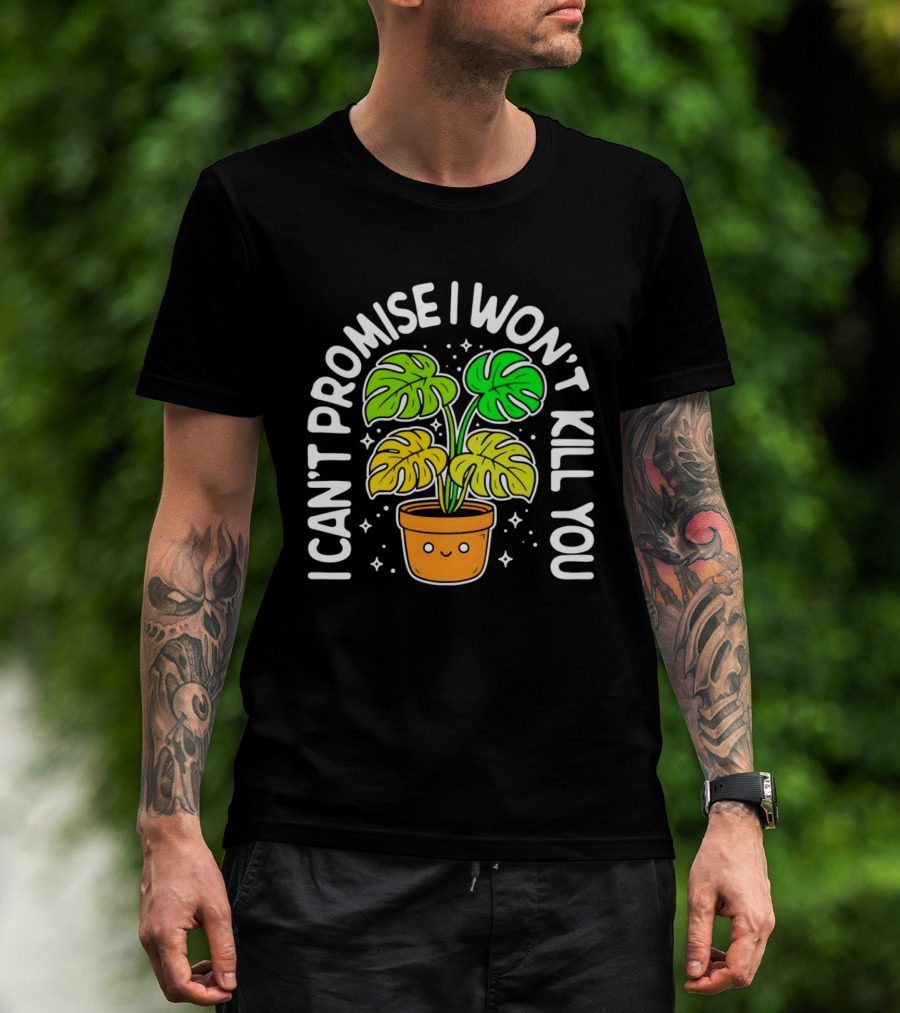 Monstera I Can't Promise I Won't Kill You Cute Plant Lovers T-Shirt