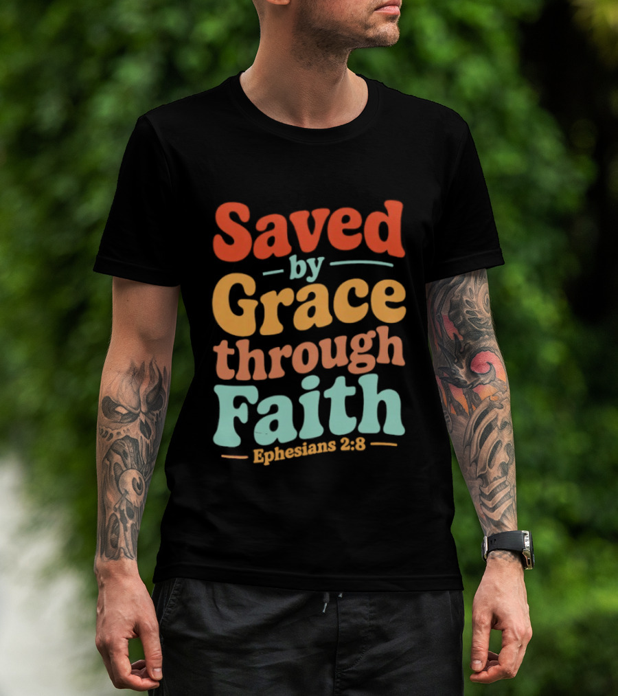 Saved By Grace Through Faith Ephesians 2:8 Christian Jesus Cross T-Shirt