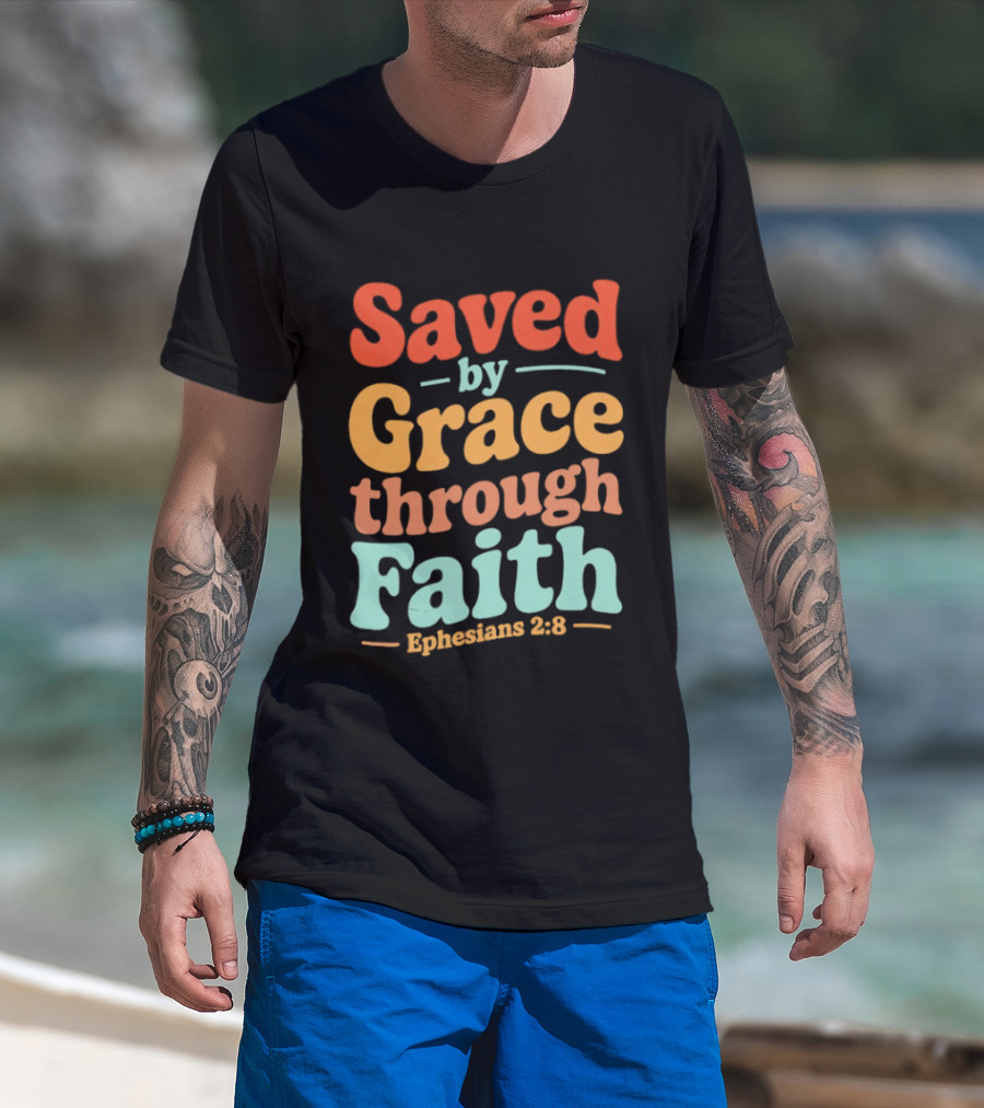 Saved By Grace Through Faith Ephesians 2:8 Christian Jesus Cross T-Shirt