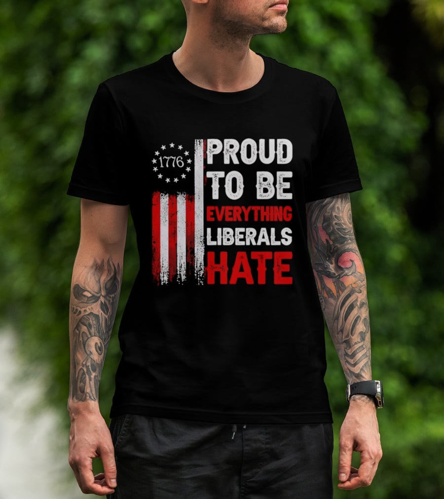 1776 Proud To Be Everything Liberals Hate Vintage American Flag Lettering T-Shirt