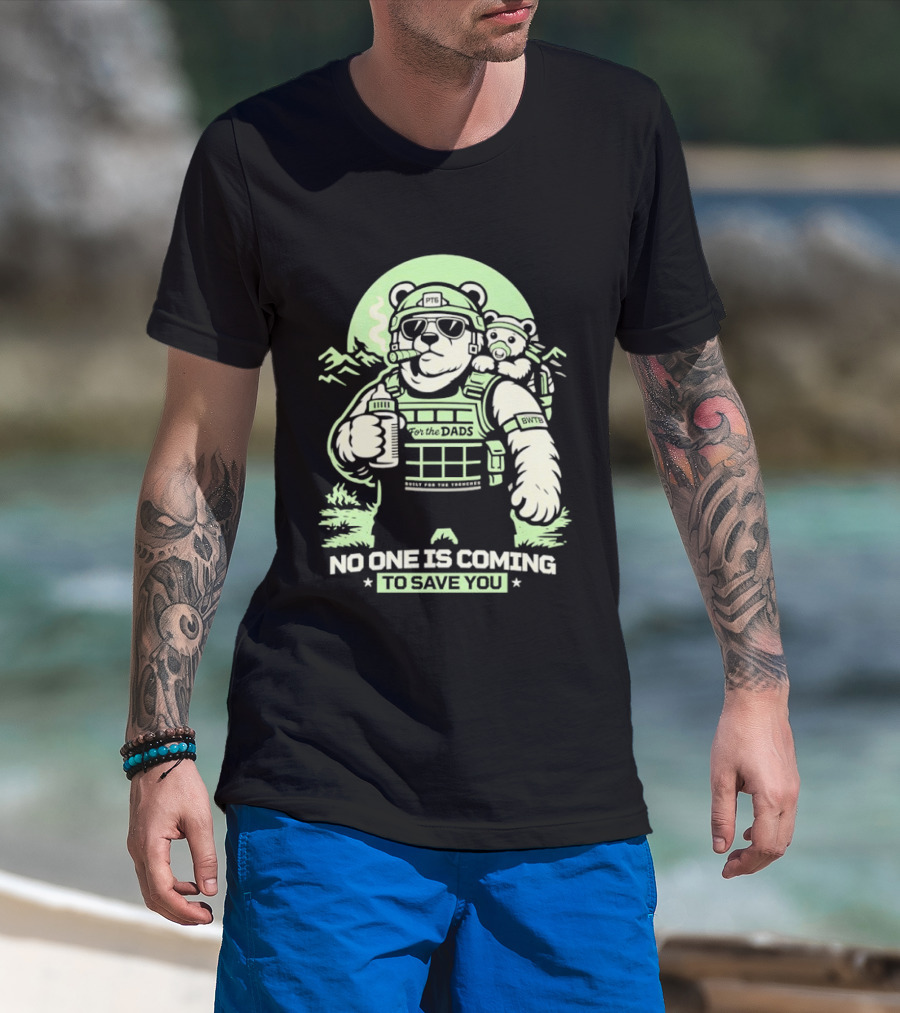 Papa Team 6 Tactical Bears No One Is Coming To Save You T-Shirt