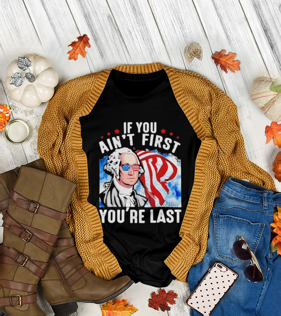 George Washington Patriotic USA Flag If You Ain't First You're Last T-Shirt