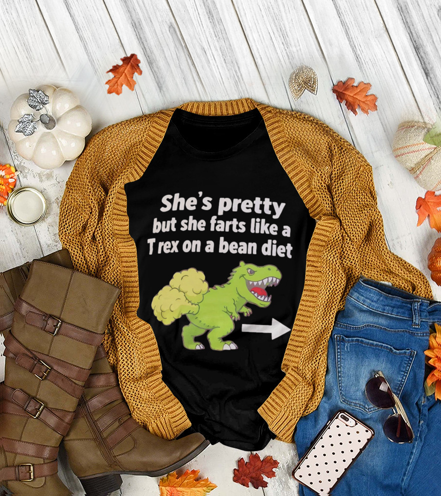 She's Pretty But She Farts Like a Rex on a Bean Diet Funny Dinosaur Humor T-Shirt