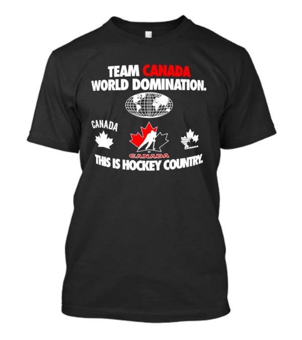 Team Canada Hockey World Domination This Is Canada Hockey Country T-Shirt