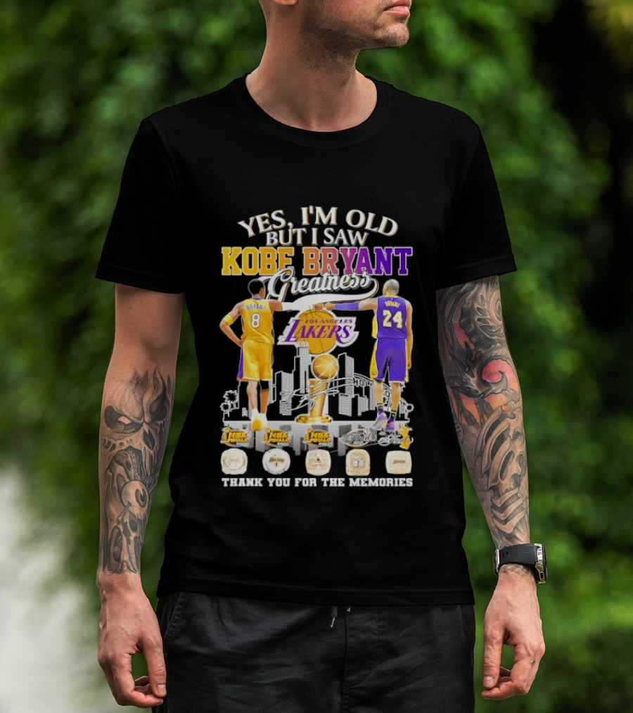 Yes I'm Old But I Saw Kobe Bryant Greatness Lakers Thank You For The Memories T-Shirt