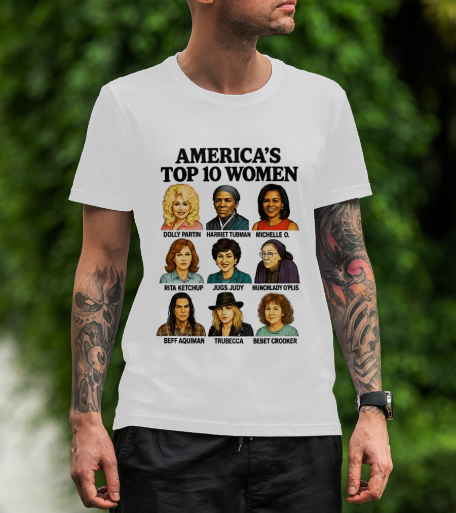 America's Top 10 Women Featuring Dolly, Harriet, Michelle, Rosa, Judge Judy, Oprah, Jeff, Truebecca, Gwen T-Shirt