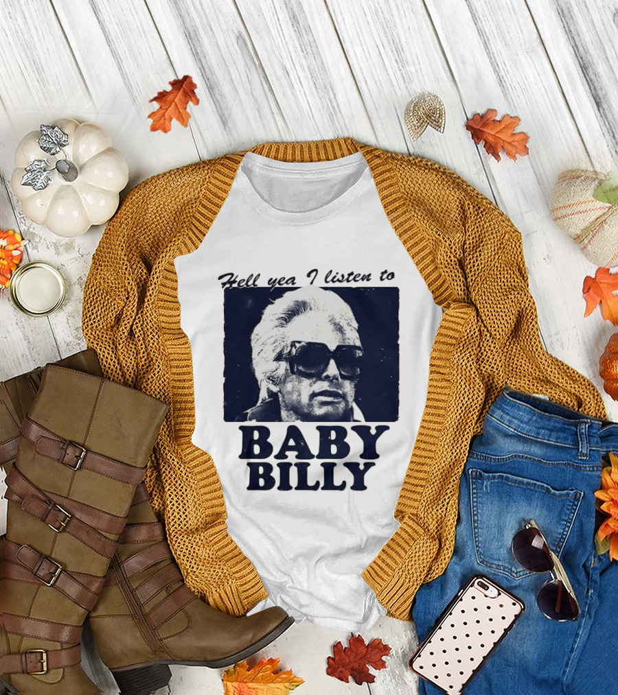 Hell Yea I Listen to Baby Billy The Righteous Gemstones T-Shirt