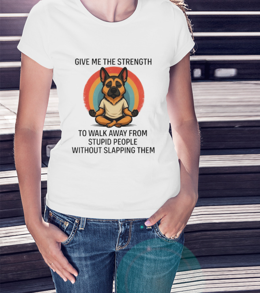 Give Me The Strength Dog Walking Away From Stupid People Without Slapping Them T-Shirt