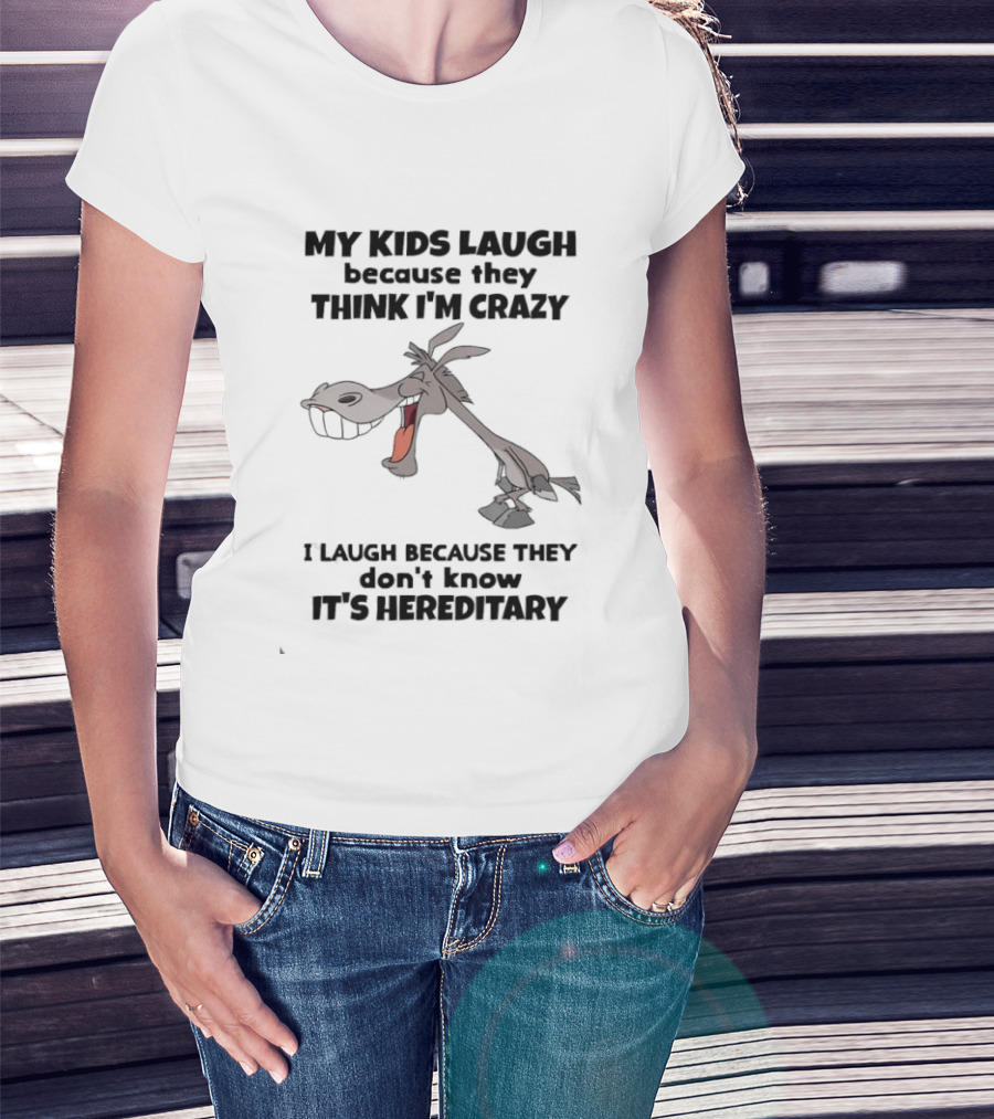 My Kids Laugh Because They Think I'm Crazy Donkey I Laugh Because They Don't Know It's Hereditary T-Shirt