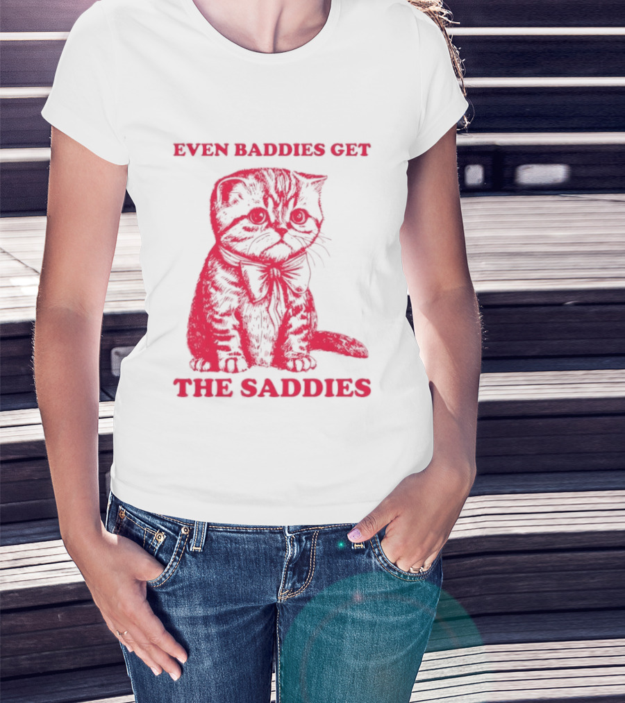 Even Baddies Get The Saddies Cute Cat T-Shirt