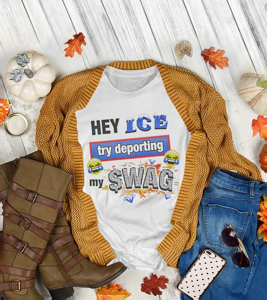 Hey ICE Try Deporting My Swag Emoticons Explosive T-Shirt