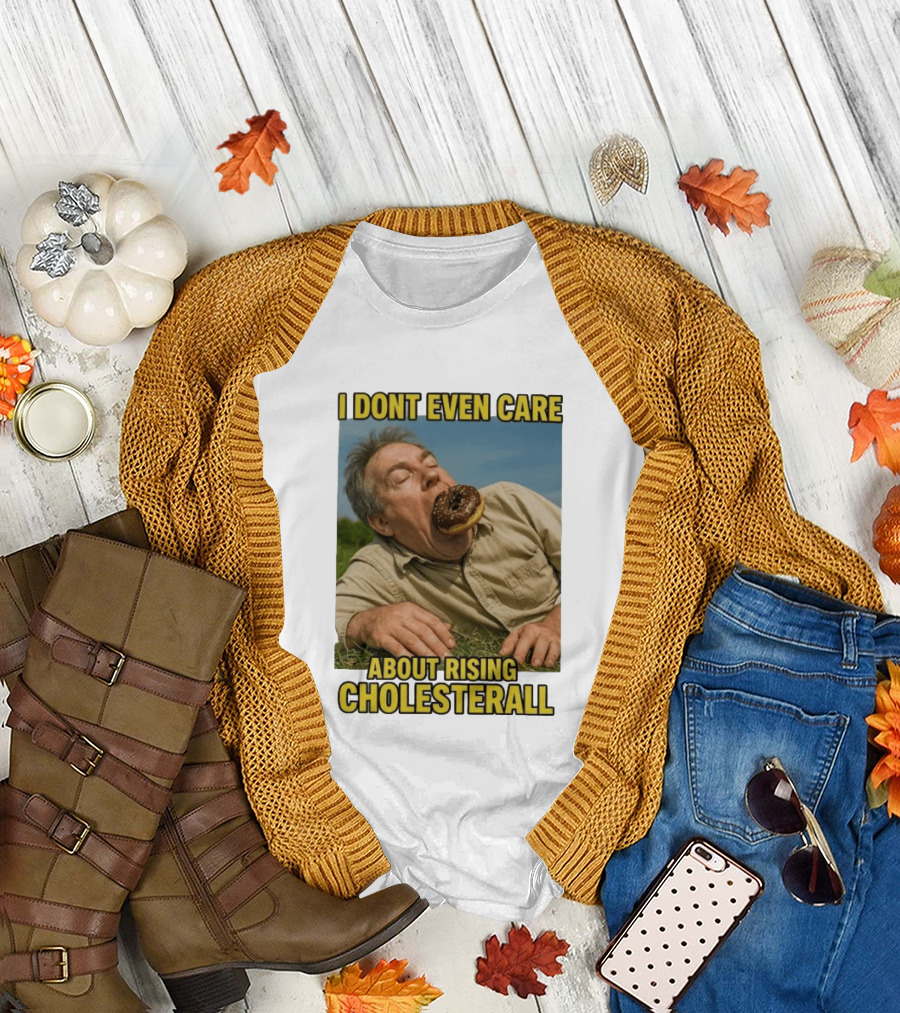 I Don't Even Care About Rising Cholesterall Funny Donut Lover Eating Scene T-Shirt