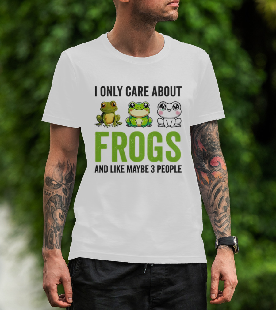 I Only Care About Frogs And Like Maybe 3 People Funny Frog Lover T-Shirt