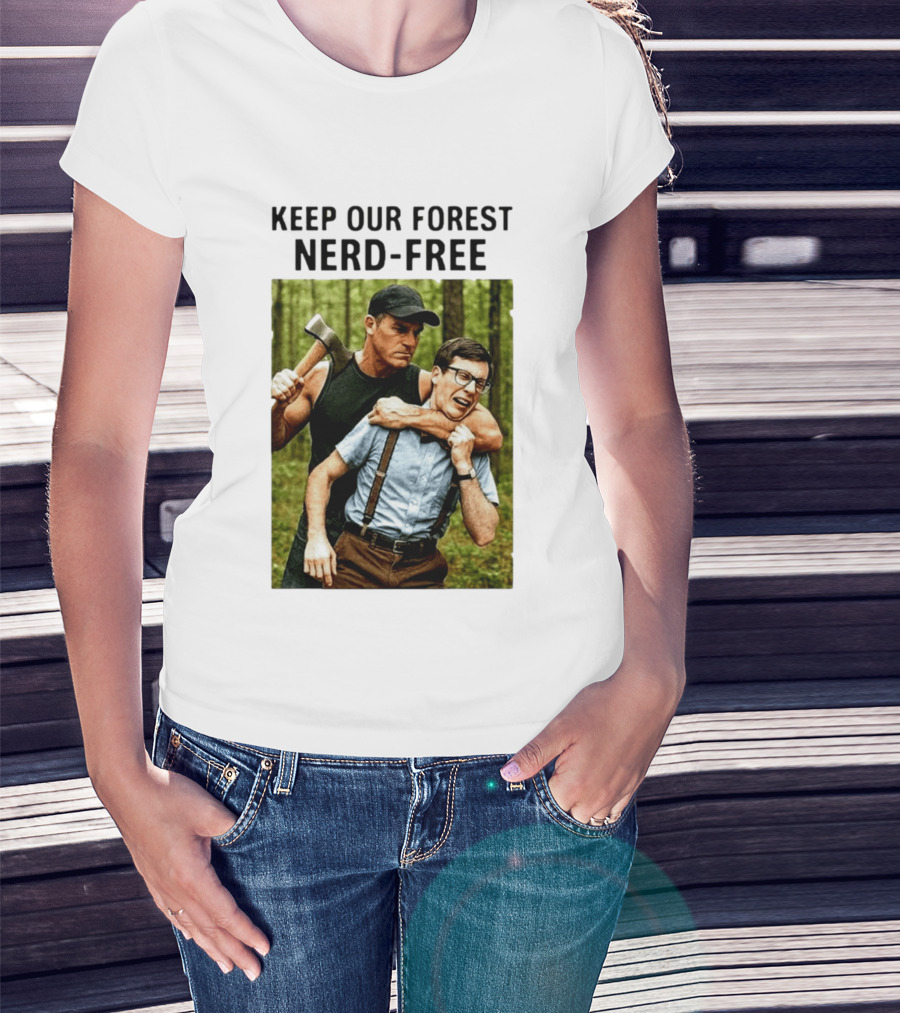 Keep Our Forest Nerd Free Funny Axeman Holding Nerd In Woods T-Shirt