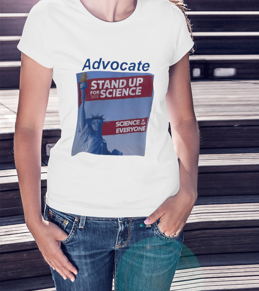 Advocate Stand Up For Science 2025 Science Is For Everyone Statue Of Liberty T-Shirt