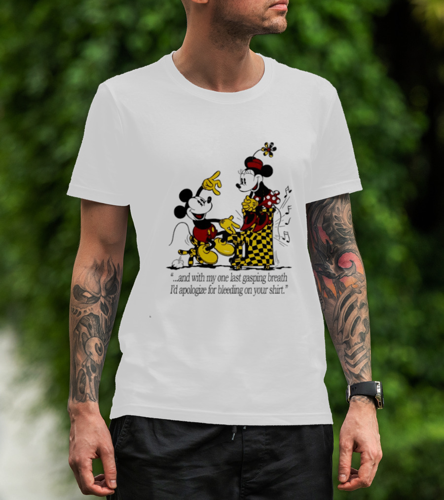 Mickey And Minnie Mouse One Last Gasping Breath Apologize For Bleeding On Your T-Shirt