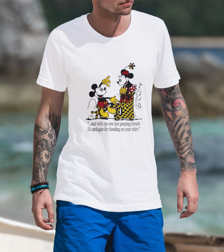 Mickey And Minnie Mouse One Last Gasping Breath Apologize For Bleeding On Your T-Shirt