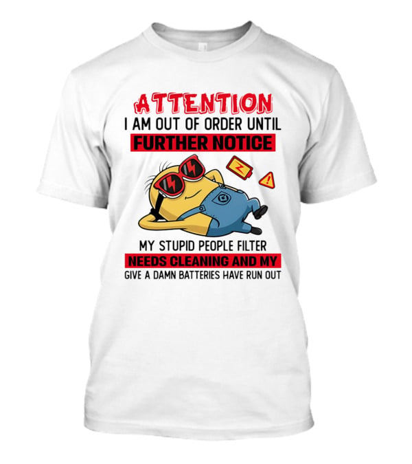 Attention Minion Out Of Order Until Further Notice Stupid People Filter Needs Cleaning T-Shirt