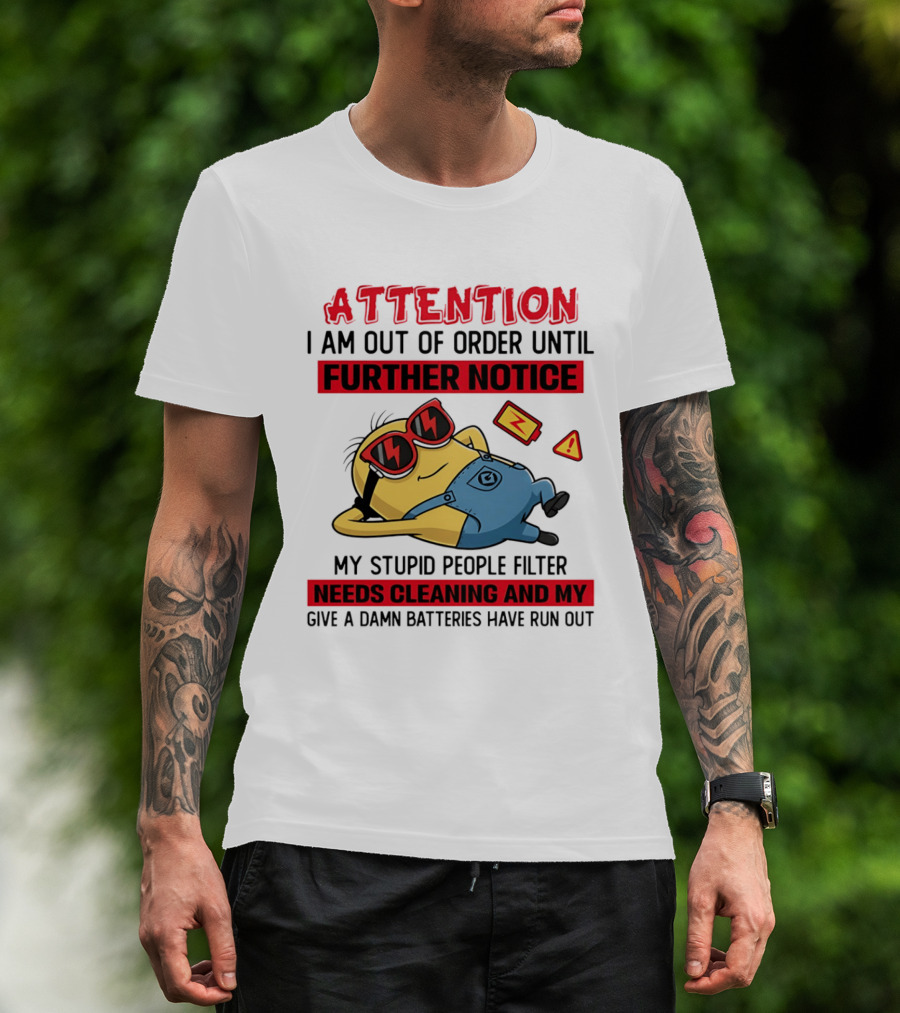 Attention Minion Out Of Order Until Further Notice Stupid People Filter Needs Cleaning T-Shirt