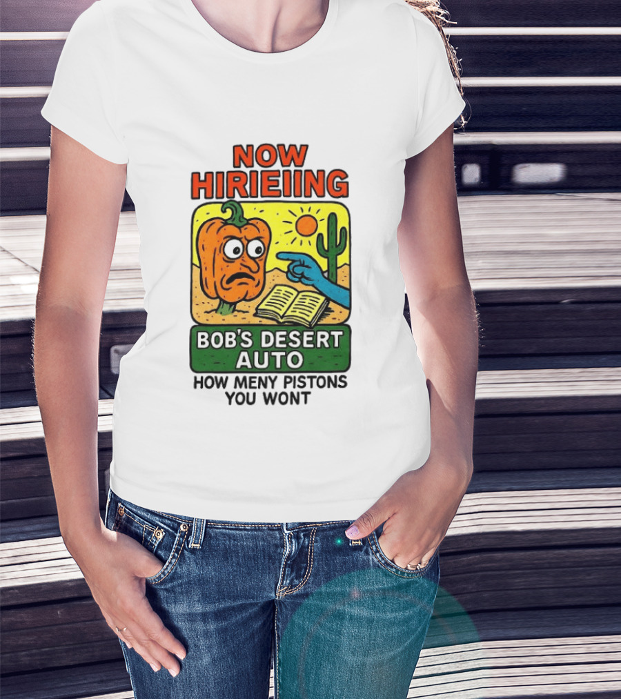Now Hiring Bob's Desert Auto How Many Pistons You Want T-Shirt