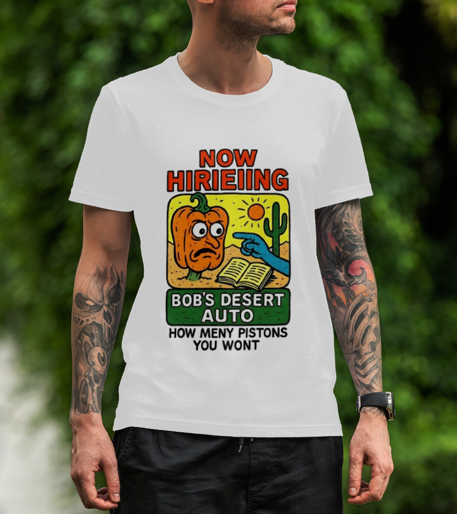 Now Hiring Bob's Desert Auto How Many Pistons You Want T-Shirt