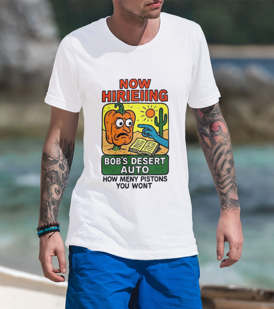 Now Hiring Bob's Desert Auto How Many Pistons You Want T-Shirt