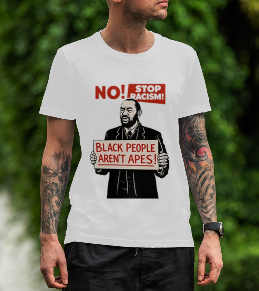 STOP Racism NO Black People Aren't Apes T-Shirt