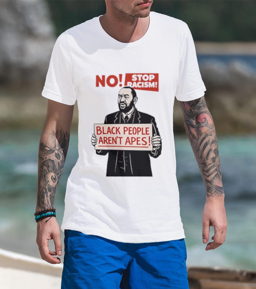 STOP Racism NO Black People Aren't Apes T-Shirt