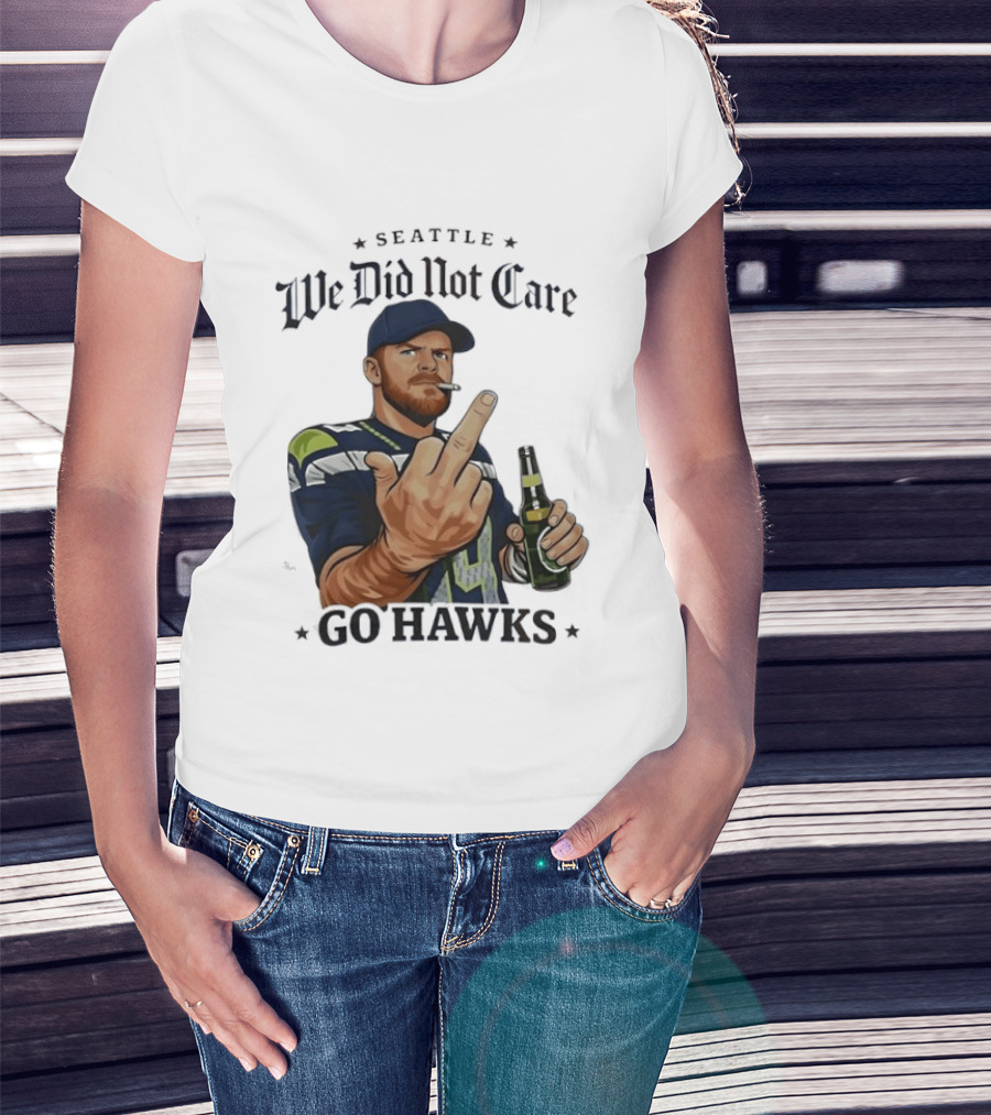 Seattle We Did Not Care Go Hawks Middle Finger Beer Smoking T-Shirt