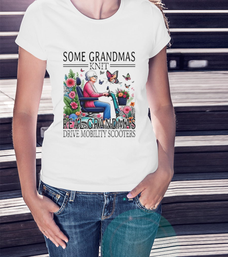 Some Grandmas Knit Real Grandmas Drive Mobility Scooters Flowers Butterflies T-Shirt