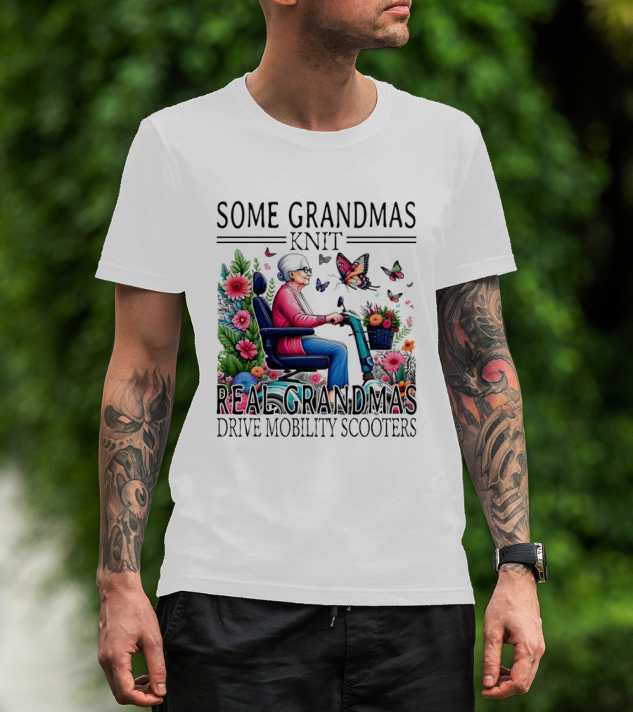 Some Grandmas Knit Real Grandmas Drive Mobility Scooters Flowers Butterflies T-Shirt