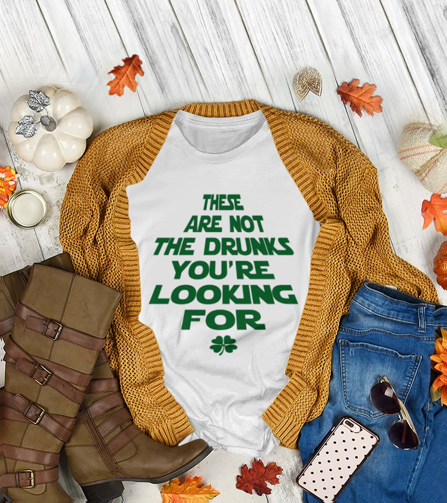 These Are Not the Drunks You're Looking For St Patrick's Day Shamrock T-Shirt