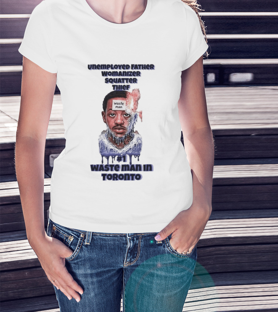 Unemployed Father Womanizer Squatter Thief Waste Yute Toronto T-Shirt