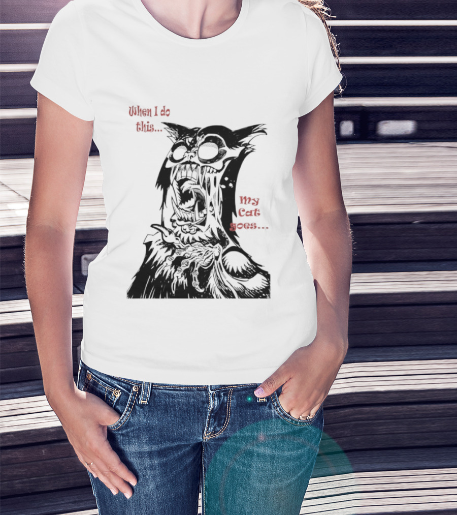 When I Do This My Cat Goes Zombie Cat Face Goes Wild T-Shirt