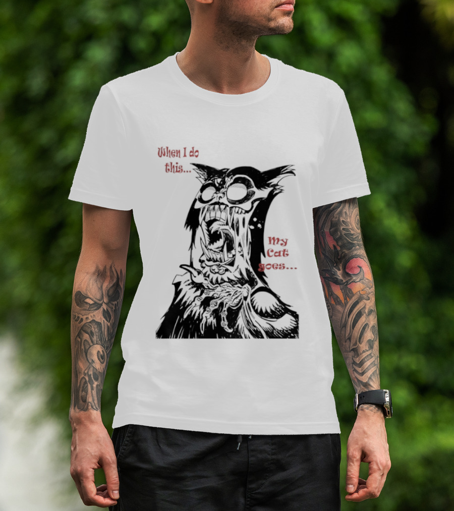 When I Do This My Cat Goes Zombie Cat Face Goes Wild T-Shirt