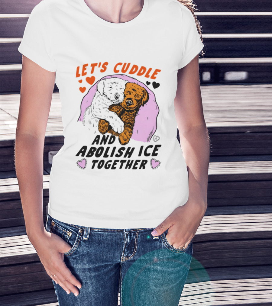 Let's Cuddle And Abolish ICE Together White Dog Holding Yellow Dog T-Shirt