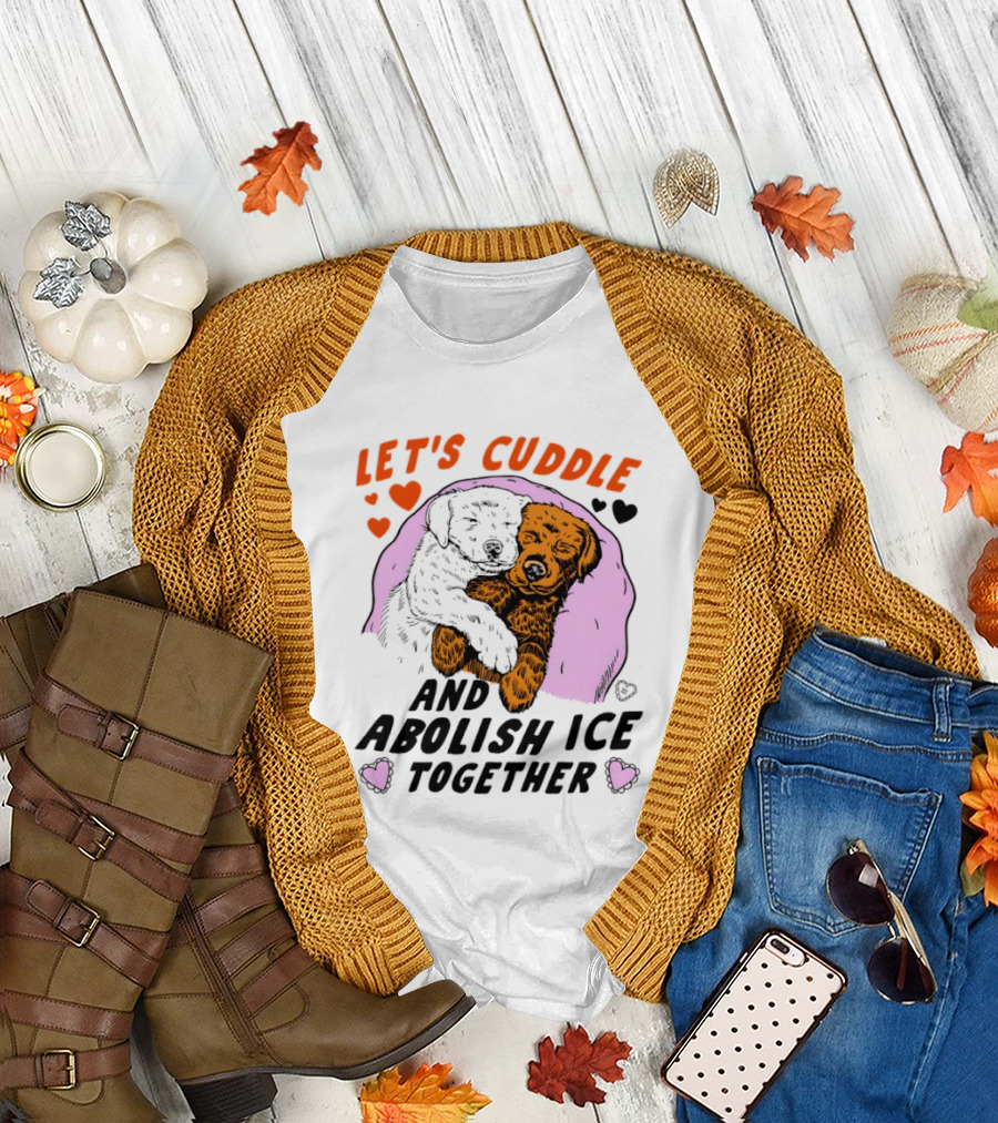 Let's Cuddle and Abolish ICE Together White Dog Holding Yellow Dog T-Shirt