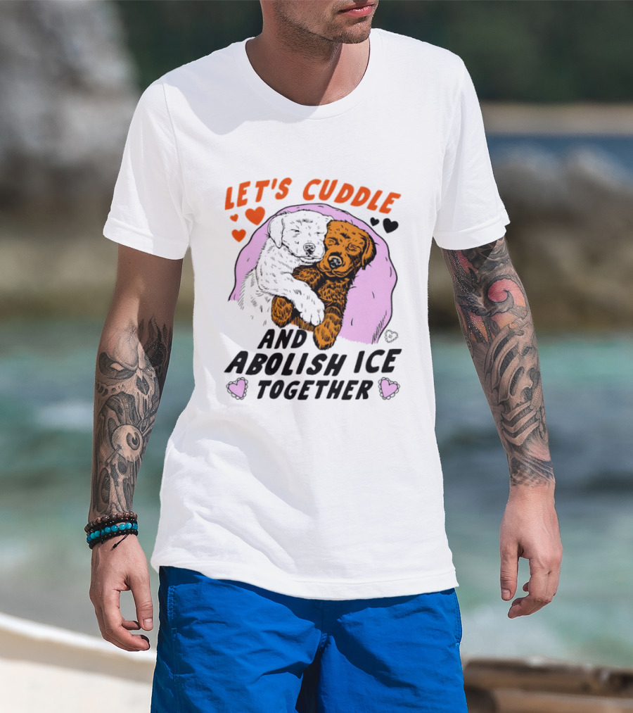 Let's Cuddle And Abolish ICE Together White Dog Holding Yellow Dog T-Shirt