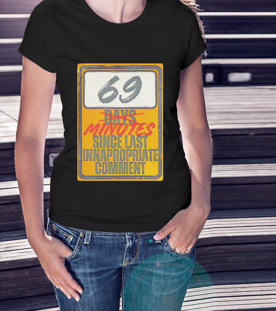 69 Minutes Since Last Inappropriate Comment T-Shirt