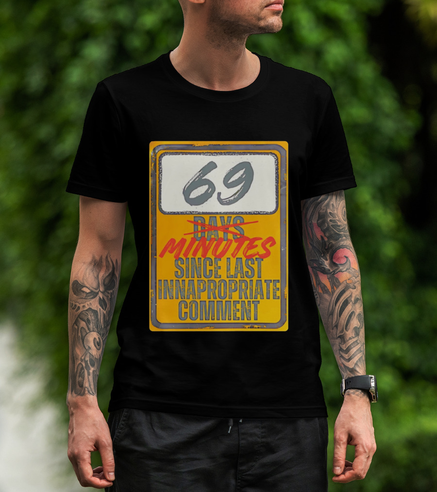 69 Minutes Since Last Inappropriate Comment T-Shirt
