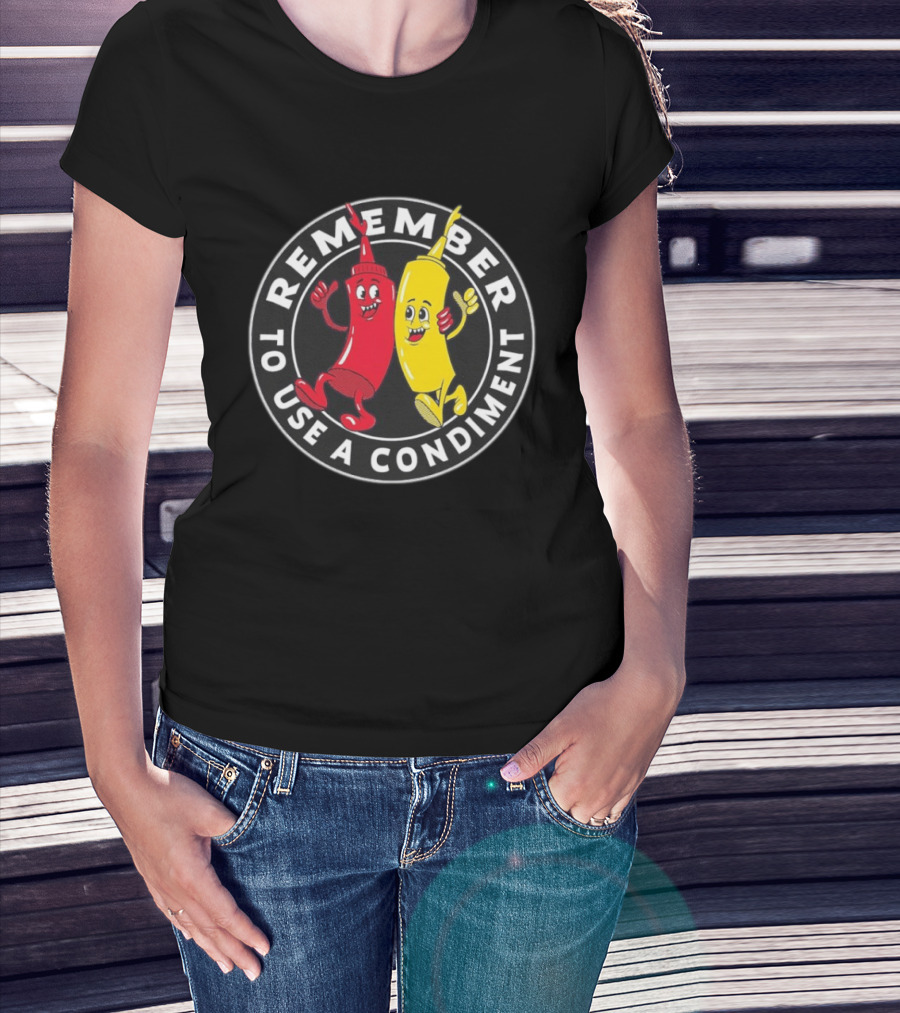 Remember To Use A Condiment Ketchup Mustard Circle T-Shirt