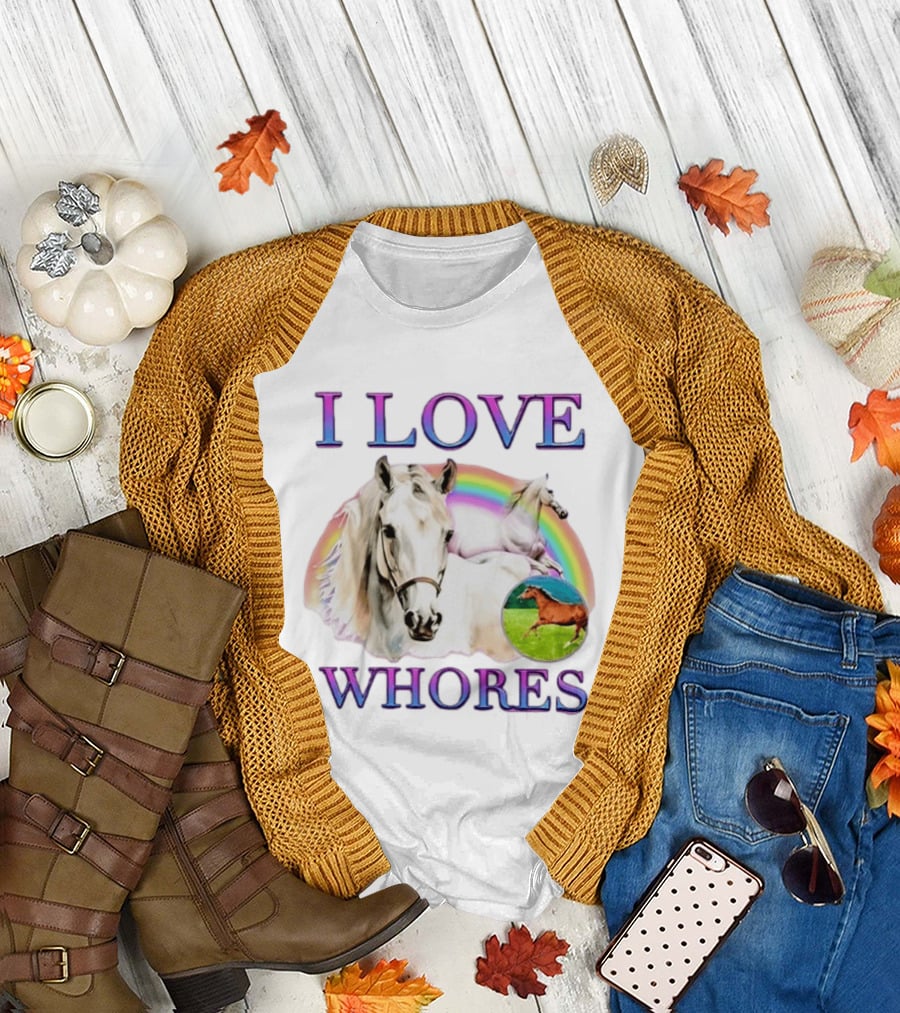 I Love Whores I Love Horses Rainbow White Horse T-Shirt