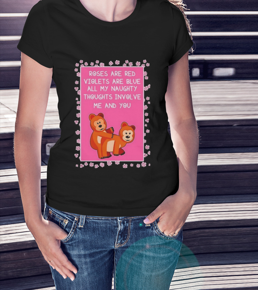 Roses Are Red Violets Are Blue Naughty Thoughts With Cute Bears T-Shirt