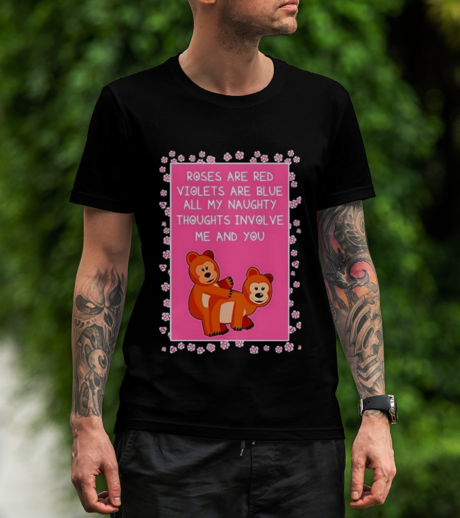 Roses Are Red Violets Are Blue Naughty Thoughts With Cute Bears T-Shirt