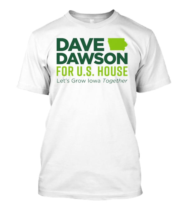 Dave Dawson For U.S. House Let's Grow Iowa Together T-Shirt