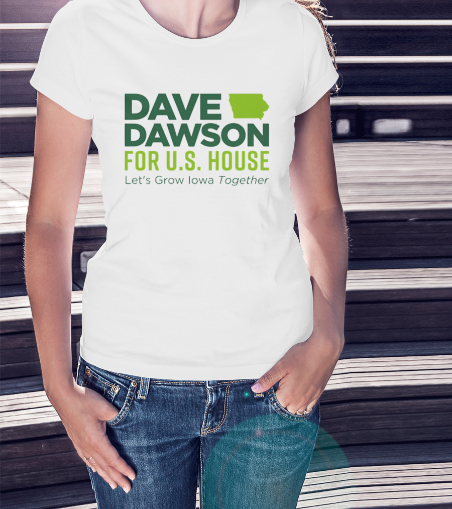 Dave Dawson For U.S. House Let's Grow Iowa Together T-Shirt