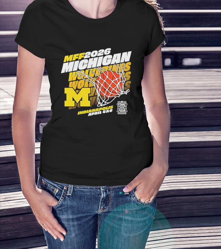 2026 Michigan Wolverines Basketball MFF Final Four Indianapolis March 1 3 T-Shirt